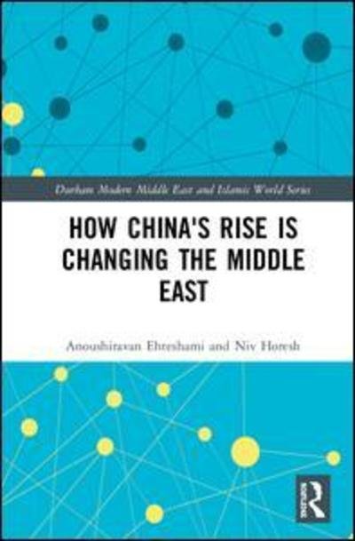 Cover for Ehteshami, Anoushiravan (University of Durham, UK) · How China's Rise is Changing the Middle East - Durham Modern Middle East and Islamic World Series (Inbunden Bok) (2019)