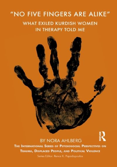 Cover for Nora Ahlberg · 'No Five Fingers are Alike': What Exiled Kurdish Women in Therapy Told Me - The International Series of Psychosocial Perspectives on Trauma, Displaced People &amp; Political Violence (Hardcover Book) (2019)