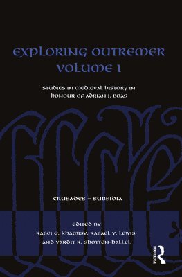 Exploring Outremer Volume I: Studies in Medieval History in Honour of Adrian J. Boas - Crusades - Subsidia (Paperback Book) (2024)