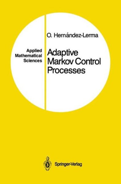 Cover for Onesimo Hernandez-Lerma · Adaptive Markov Control Processes - Applied Mathematical Sciences (Hardcover Book) [1989 edition] (1989)