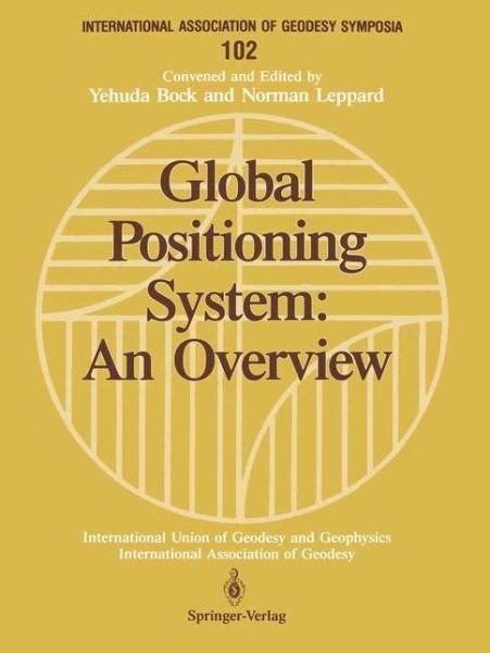 Cover for I I Mueller · Global Positioning System: An Overview: Symposium No. 102 Edinburgh, Scotland, August 7-8, 1989 - International Association of Geodesy Symposia (Taschenbuch) [Softcover reprint of the original 1st ed. 1990 edition] (1990)