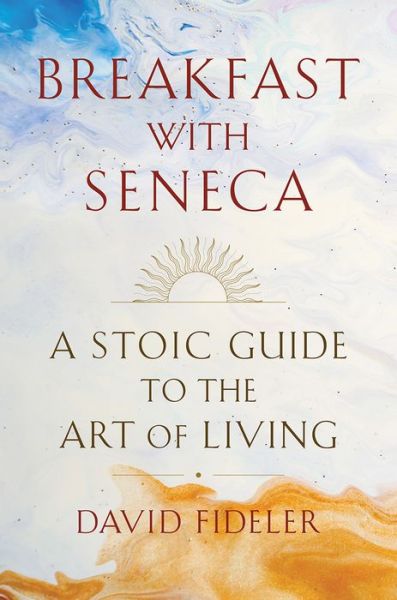 Cover for David Fideler · Breakfast with Seneca: A Stoic Guide to the Art of Living (Hardcover Book) (2022)