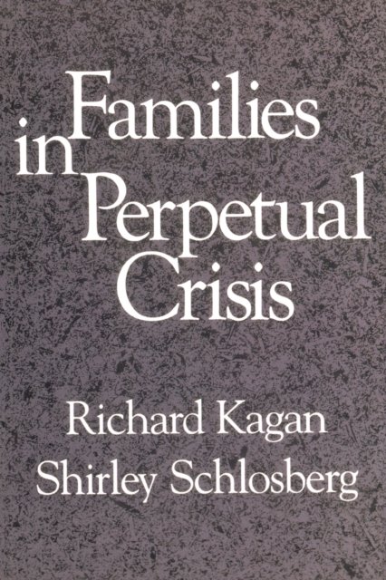 Cover for Kagan, Richard, Ph.D. · Families in Perpetual Crisis (Taschenbuch) (1989)