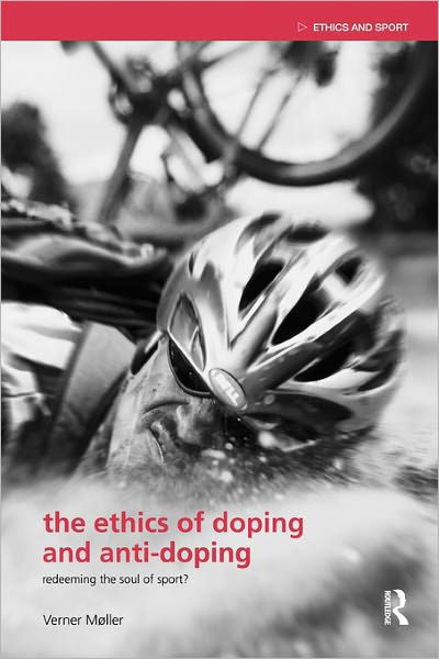 Cover for Møller, Verner (University of Aarhus, Denmark) · The Ethics of Doping and Anti-Doping: Redeeming the Soul of Sport? - Ethics and Sport (Paperback Bog) (2009)