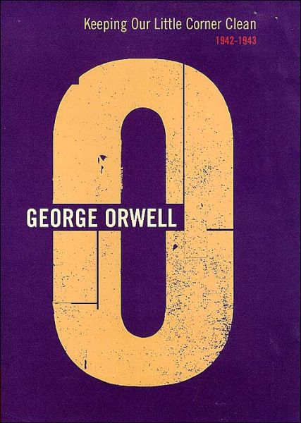 Cover for George Orwell · Keeping Our Little Corner Clean: 1942 - 1943 (Hardcover bog) (1999)