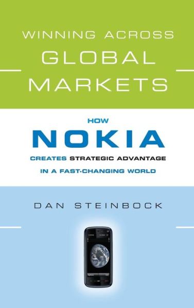 Winning Across Global Markets: How Nokia Creates Strategic Advantage in a Fast-Changing World - Dan Steinbock - Books - John Wiley & Sons Inc - 9780470339664 - April 12, 2010
