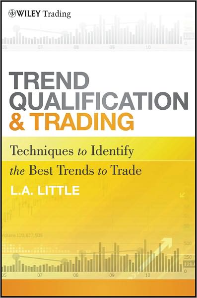 Cover for L. A. Little · Trend Qualification and Trading: Techniques To Identify the Best Trends to Trade - Wiley Trading (Hardcover Book) (2011)