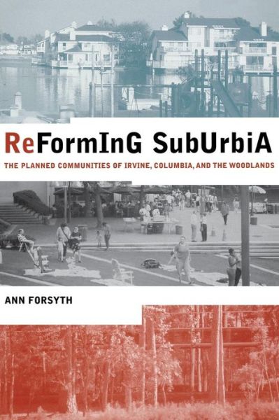 Cover for Ann Forsyth · Reforming Suburbia: The Planned Communities of Irvine, Columbia, and The Woodlands (Paperback Book) (2005)