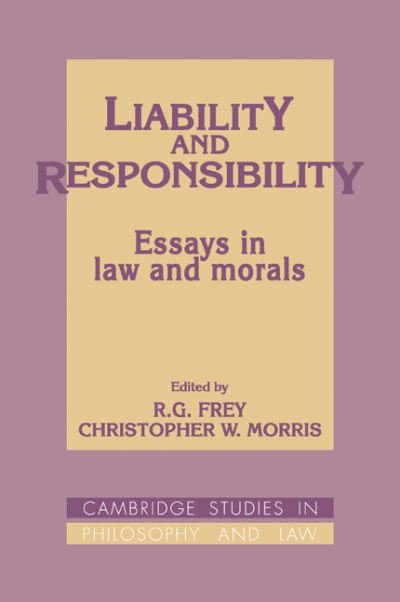 Cover for R G Frey · Liability and Responsibility: Essays in Law and Morals - Cambridge Studies in Philosophy and Law (Taschenbuch) (2008)