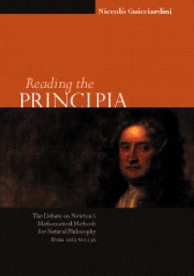 Cover for Niccolo Guicciardini · Reading the Principia: The Debate on Newton's Mathematical Methods for Natural Philosophy from 1687 to 1736 (Hardcover bog) (1999)