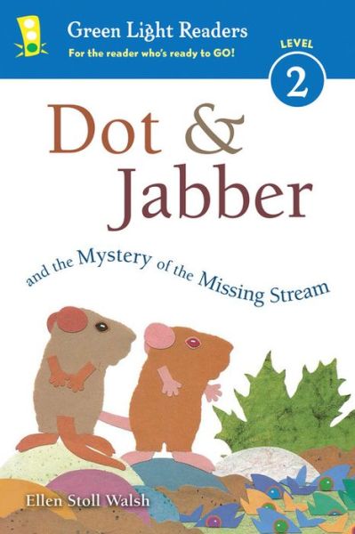 Cover for Walsh Ellen Stoll Walsh · Dot &amp; Jabber and the Mystery of the Missing Stream - Dot &amp; Jabber (Hardcover Book) (2016)