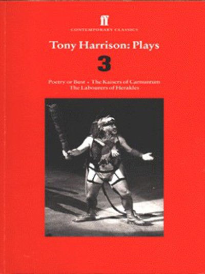 Cover for Tony Harrison · Tony Harrison Plays 3: Poetry or Bust; The Kaisers of Carnuntum; The Labourers of Herakles (Paperback Book) [Main edition] (1996)