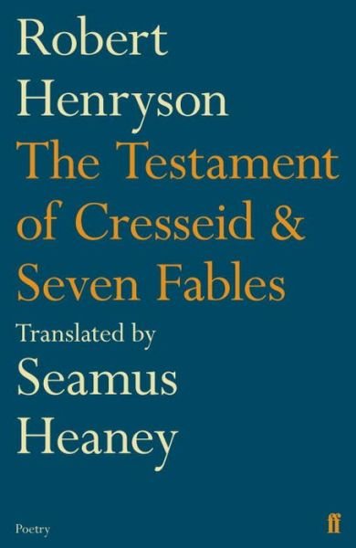 The Testament of Cresseid & Seven Fables: Translated by Seamus Heaney - Seamus Heaney - Kirjat - Faber & Faber - 9780571249664 - torstai 1. huhtikuuta 2010