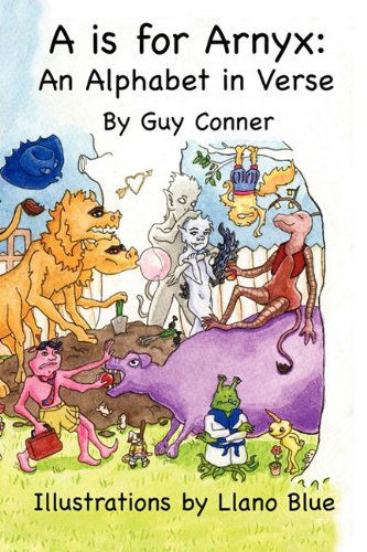 A is for Arnyx: an Alphabet in Verse - Guy Conner - Books - Marty Roberts Productions - 9780578068664 - December 3, 2010