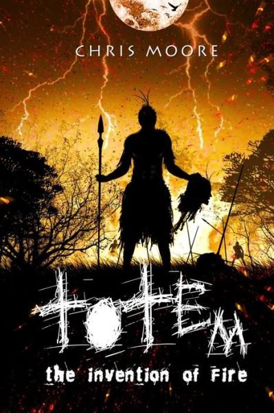 Totem: the Invention of Fire (Volume 1) - Chris Moore - Books - Beacon House LLC - 9780578154664 - January 23, 2015