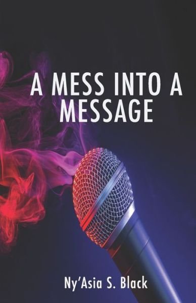 Cover for Ny'Asia S Black · A Mess Into A Message (Paperback Bog) (2022)