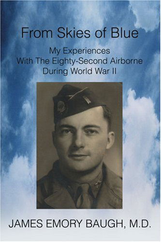 From Skies of Blue: My Experiences with the Eighty-second Airborne During World War II - James Baugh - Books - iUniverse, Inc. - 9780595278664 - July 30, 2003