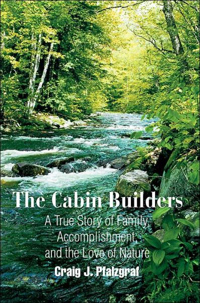 Cover for Craig Pfalzgraf · The Cabin Builders: a True Story of Family, Accomplishment, and the Love of Nature (Paperback Book) (2004)