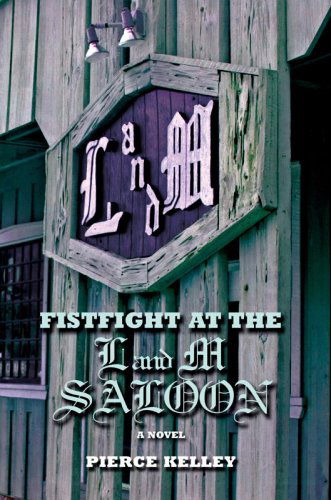 Cover for Pierce Kelley · Fistfight at the L and M Saloon: a Novel (Hardcover Book) (2006)