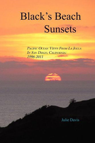 Cover for Julie Davis · Black's Beach Sunsets: Pacific Ocean Views from La Jolla in San Diego, California: 1996-2011 (Paperback Book) (2010)