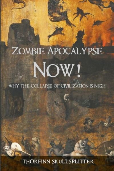 Cover for Thorfinn Skullsplitter · Zombie Apocalypse Now! : Why the Collapse of Civilization is Nigh (Paperback Book) (2019)