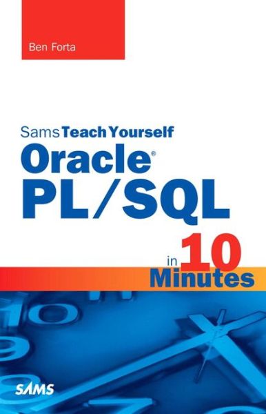 Oracle PL/SQL in 10 Minutes, Sams Teach Yourself - Sams Teach Yourself - Ben Forta - Books - Pearson Education (US) - 9780672328664 - October 8, 2015