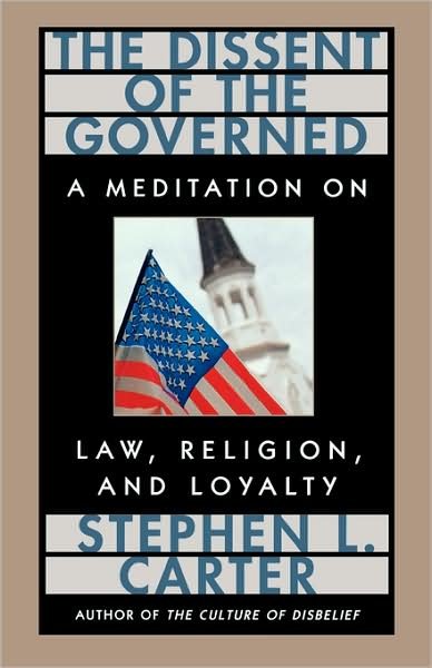 Cover for Stephen L. Carter · The Dissent of the Governed: A Meditation on Law, Religion, and Loyalty - The William E. Massey Sr. Lectures in American Studies (Pocketbok) [New edition] (1999)