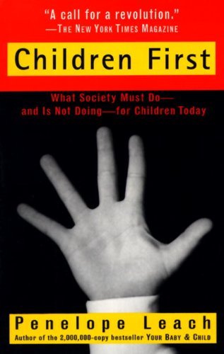 Cover for Penelope Leach · Children First: What Society Must Do--and is Not Doing--for Children Today (Paperback Book) [New edition] (1995)