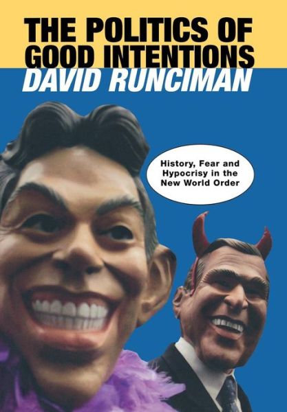 Cover for David Runciman · The Politics of Good Intentions: History, Fear and Hypocrisy in the New World Order (Innbunden bok) (2006)