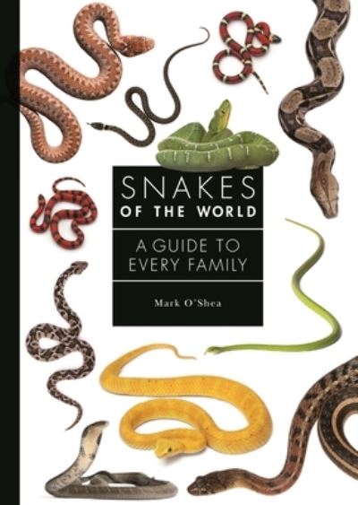 Snakes of the World: A Guide to Every Family - A Guide to Every Family - Mark O'Shea - Books - Princeton University Press - 9780691240664 - March 7, 2023