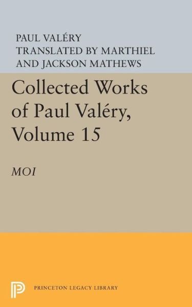 Cover for Paul Valery · Collected Works of Paul Valery, Volume 15: Moi - Collected Works of Paul Valery (Paperback Book) (2015)