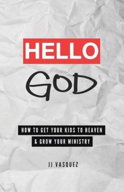 Cover for JJ Vasquez · Hello God How to Get Your Kids to Heaven and Grow Your Ministry (Paperback Bog) (2015)