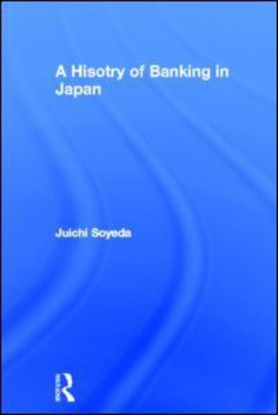 Cover for Juichi Soyeda · A History of Banking in Japan (Hardcover Book) [New edition] (2000)