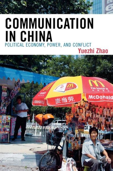 Cover for Yuezhi Zhao · Communication in China: Political Economy, Power, and Conflict - State &amp; Society in East Asia (Paperback Book) (2008)