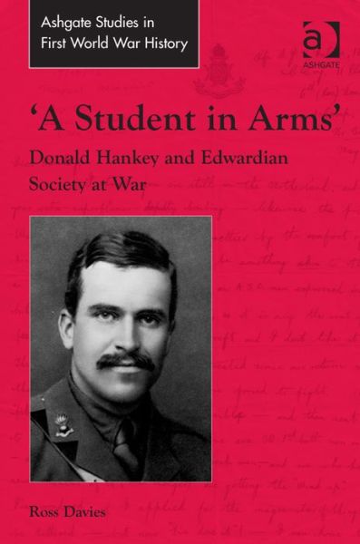 Cover for Ross Davies · 'A Student in Arms': Donald Hankey and Edwardian Society at War - Routledge Studies in First World War History (Hardcover Book) (2013)