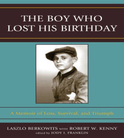 Cover for Laszlo Berkowits · The Boy Who Lost His Birthday: A Memoir of Loss, Survival, and Triumph (Paperback Book) (2008)