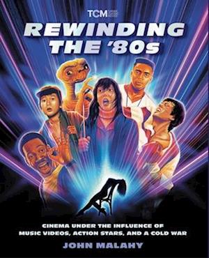 Cover for John Malahy · Rewinding The ’80s: Cinema Under the Influence of a Cold War, Action Stars, and Music Videos (Taschenbuch) (2025)