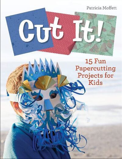 Cover for Patricia Moffett · Cut It!: 15 Fun Papercutting Projects for Kids - Future Craft Lovers (Hardcover Book) (2020)