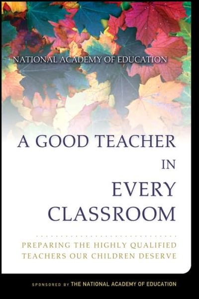 Cover for Darling-Hammond, Linda (Stanford University) · A Good Teacher in Every Classroom: Preparing the Highly Qualified Teachers Our Children Deserve (Paperback Book) (2005)