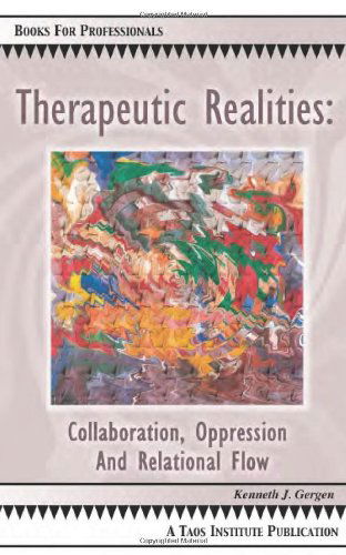 Cover for Kenneth J. Gergen · Therapeutic Realities: Collaboration, Oppression and Relational Flow (Books for Professionals) (Paperback Book) (2006)