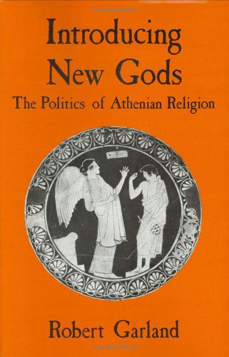 Cover for Robert Garland · Introducing New Gods: The Politics of Athenian Religion (Inbunden Bok) (1992)