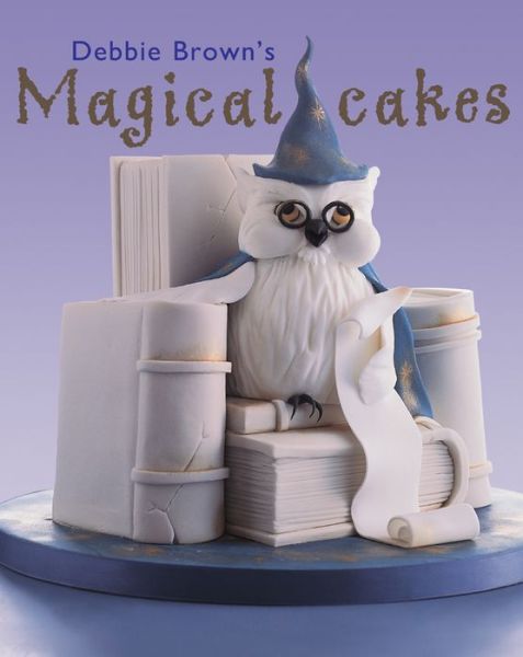 Cover for Debbie Brown · Debbie Brown's Magical Cakes (Hardcover Book) (2019)