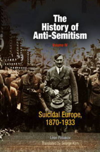 Cover for Leon Poliakov · The History of Anti-Semitism, Volume 4: Suicidal Europe, 1870-1933 (Paperback Book) (2003)