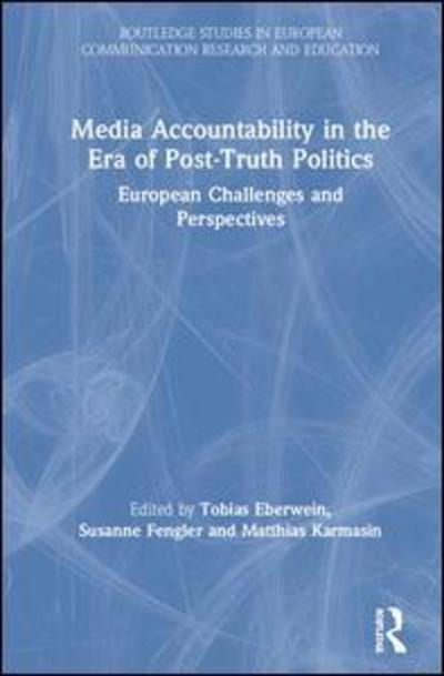 Cover for Eberwein Tobias · Media Accountability in the Era of Post-Truth Politics: European Challenges and Perspectives - Routledge Studies in European Communication Research and Education (Hardcover Book) (2019)