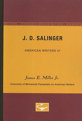 J.D. Salinger - American Writers 51: University of Minnesota Pamphlets on American Writers - James E. Miller Jr. - Books - University of Minnesota Press - 9780816603664 - December 3, 1965