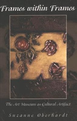 Cover for Suzanne Oberhardt · Frames within Frames: The Art Museum as Cultural Artifact - Counterpoints (Paperback Book) (2001)