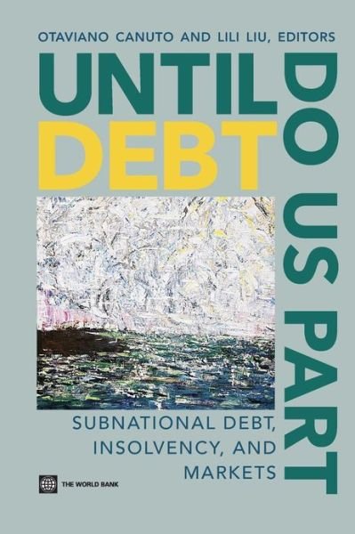 Cover for Otaviano Canuto · Until Debt Do Us Part: Subnational Debt, Insolvency, and Markets (Pocketbok) (2013)
