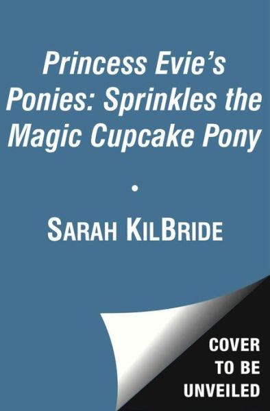 Cover for Sarah Kilbride · Princess Evie's Ponies: Sprinkles the Magic Cupcake Pony - Princess Evie (Paperback Book) (2013)