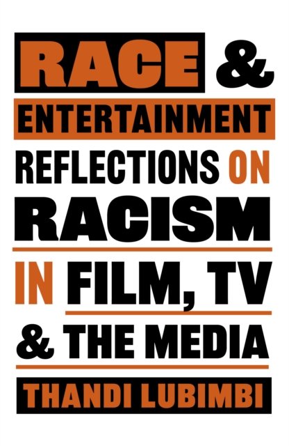 Race and Entertainment: Reflections on Racism in Film, TV and the Media - Thandi Lubimbi - Books - Oldcastle Books Ltd - 9780857305664 - October 24, 2024