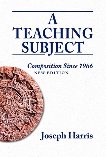 Cover for Joseph Harris · Teaching Subject, A: Composition Since 1966, New Edition (Taschenbuch) [New edition] (2012)